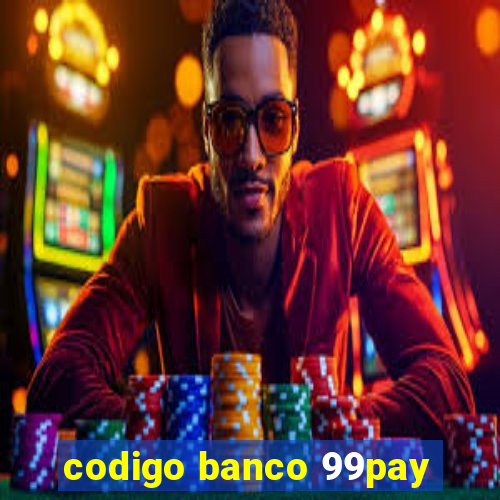 codigo banco 99pay